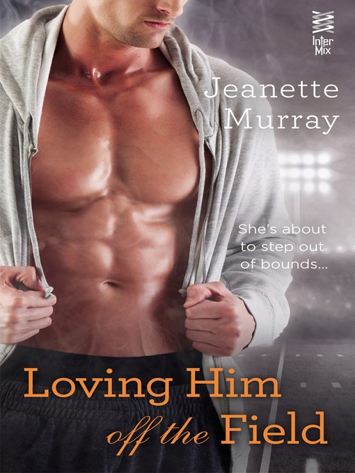 Title details for Loving Him Off the Field by Jeanette Murray - Available